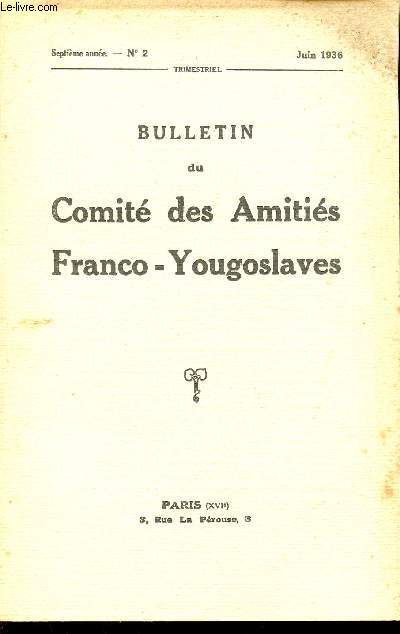 BULLETIN DU COMITE DES AMITIES FRANCO-YOUGOSLAVES / SEPTIEME ANNEE / N2 / JUIN 1936.