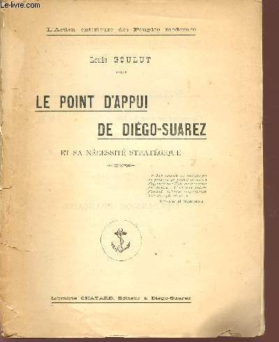 LE POINT D'APPUI DE DIEGO-SUAREZ ET SA NECESSITE STRATEGIQUE / COLLECTION 
