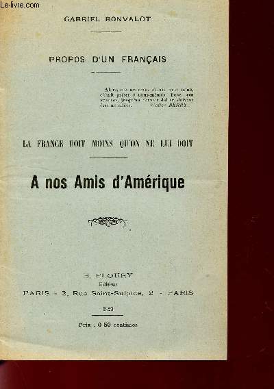 PROPOS D'UN FRANCAIS / LA FRANCE DOIT MOINS QU'ON NE LUI DOIT / A NOS AMIS D'AMERIQUE.