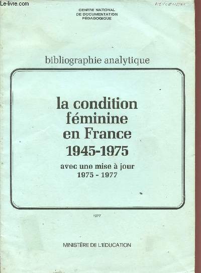 BIBILOGRAPHIE ANALYTIQUE / LA CONDITION FEMININE EN FRANCE / 1945 - 1975 / AVEC UNE MISE A JOUR 1975 - 1977.