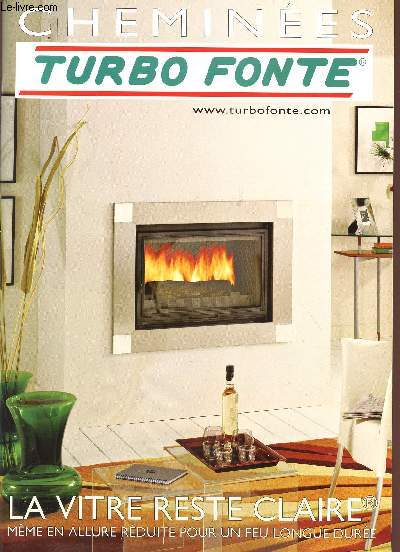 CATALOGUE CHEMINEES TURBO FONTE / FOYERS FERMES - LA VITRE RESTE CLAIRE MEME EN ALLURE REDUITE POUR UN FEU LONGUE DUREE.