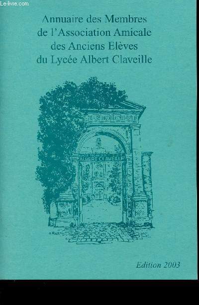 ANNUAIRE DES MEMBRES DE L'ASSOCIATION AMICALE DES ANCIENS ELEVES DU LYCEE ALBERT CLAVEILLE / EDITION 2003.