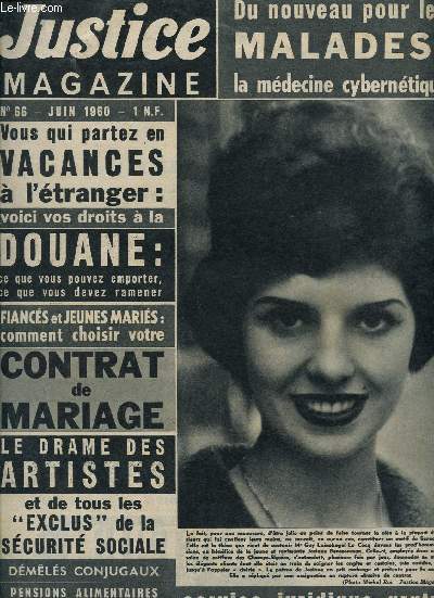 JUSTICE MAGAZINE / N66 - JUIN 1960 / DU NOUVEAU POUR LES MALADES : LE MEDECIN CYBERNIQUE - VACANCES A L'ETRANGER : VOS DROITS A LA DOUANE - FIANCES ET JEUNES MARIES : CHOISIR SON CONTRAT DE MARIAGE - LE DRAME DES ARTISTES ET TOUS LES EXCLUS DE LA ....