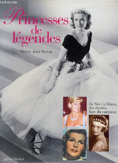 PRINCESSES DE LEGENDES / DE SISSI A DIANA, DIX DESTINS HORS DU COMMUN.