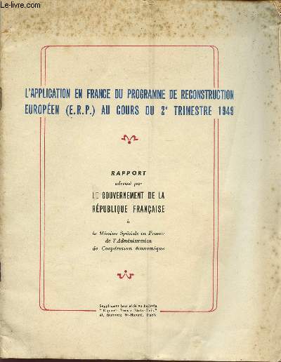 L'APPLICATION EN FRANCE DU PROGRAMME DE RECONSTRUCTION EUROPEEN (E.R.P.) AU COURS DU 2 TRIMESTRE 1949 / RAPPORT DESTINE A LA MISSION SPECIALE EN FRANCE DE L'ADMINISTRATION DE COOPERATION ECONOMIQUE / SUPPLEMENT HORS SERIE 