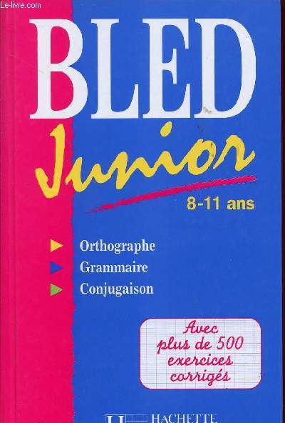 BLED JUNIOR / 8 - 11 ANS / ORTHOGRAPHE - GRAMMAIRE - CONJUGAISON / AVEC PLUS DE EXERCICES CORRIGES