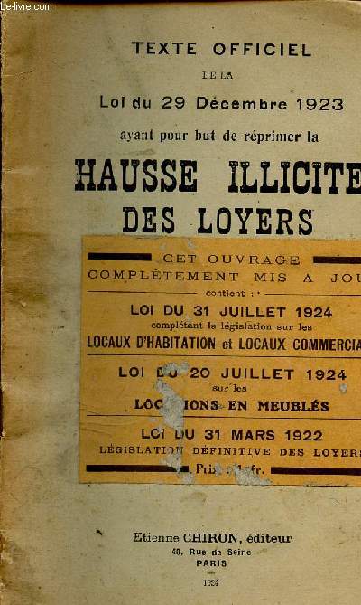 TEXTE OFFICIEL DE LA LOI DU 29 DECEMBRE 1923 / AYANT POUR BUT DE REPRIMER LA HAUSSE HILLICITE DES LOYERS / CONTIENT LA LOI DU 31 JUILLET 1924 + LOI DU 31 MARS 1922.