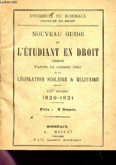 NOUVEAU GUIDE DE L'ETUDIANT EN DROIT - DRESSE D'APRES LE DERNIER ETAT DE LA LEGISLATION SCOLAIRE ET MILITAIRE / 1920 - 1921.