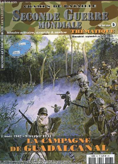 CHAMPS DE BATAILLE / SECONDE GUERRE MONDIALE / NUMERO 5 / SEPTEMBRE - OCTOBRE 2010 / LA CAMPAGNE DE GUADALCANAL - 7 AOUT 1942 - 9 FEVRIER 1943.