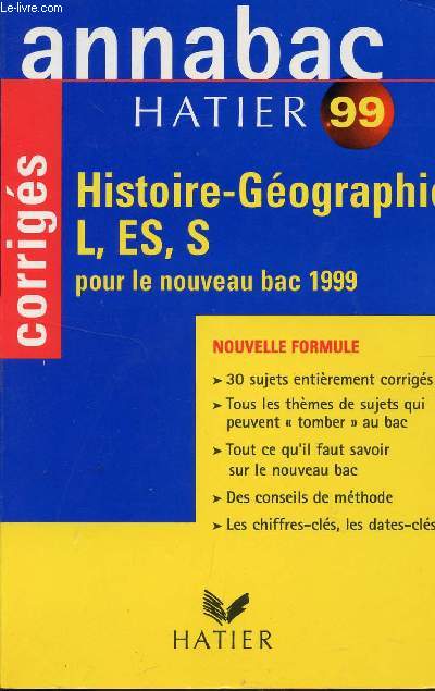 ANNABAC / CORRIGES / HISTOIRE - GEOGRAPHIE / CLASSES L, ES, S / POUR LE NOUVEU BAC 1999 / 30 SUJETS ENTIEREMENT CORRIGES - TOUS LES THEMES DE SUJETS QUI PEUVENT TOMBER AU BAC - TOUT CE QU'IL FAUT SAVOIR SUR LE NOUVEAU BAC - DES CONSEILS DE METHODE ...