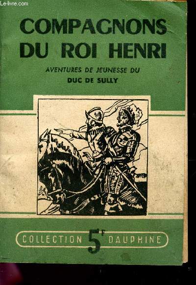 COMPAGNONS DU ROI HENRY - AVENTURES DE JEUNESSE DU DUC DE SULLY / COLLECTION DAUPHINE.