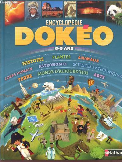 ENCYCLOPEDIE DOKEO / 6 - 9 ANS / HISOTIRE - PLANTES - ANIMAUX - CORPS HUMAIN - ASTRONOMIE - SCIENCES ET TECHNIQUES - TERRE - MONDE D'AUJOURD'HUI - ARTS.