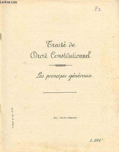 TRAITE DE DROIT CONSTITUTIONNEL / 3 FASCICULES / LES PRINCIPES GENERAUX - LES CONSTITUTIONS DE LA FRANCE - L'ORGANISATION POLITIQUE DE LA FRANCE.