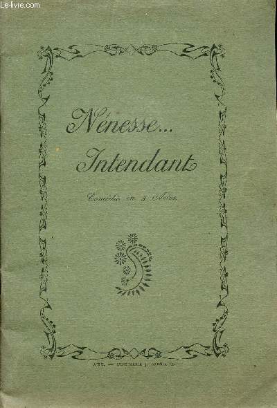 NENESSE... INTENDANT / COMEDIE GAIE EN TROIS ACTES.