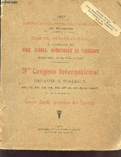 3me CONGRES INTERNATIONAL ORGANISE A BORDEAUX DU 11 AU 18 JUIN 1907 / COMPTE RENDU IN EXTENSO DES TRAVAUX / EXPOSITION MARITIME INTERNATIONALE ET UNIVERSELLE.