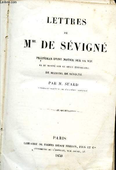 LETTRES DE Mme DE SEVIGNE / PRECEDEES D'UNE NOTICE SUR SA VIE ET DU TRAITE SUR LE STYLE EPISTOLAIRE.