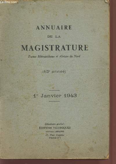 ANNUAIRE DE LA MAGISTRATURE / FRANCE METROPOLITAINE ET AFRIQUE DU NORD / 13 ANNEE - 1er JANVIER 1943.