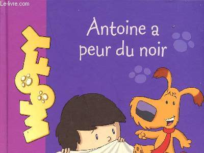 ANTOINE A PEUR DU NOIR / LIVRE 1 / COLLECTION ANTOINE ET WOOFY.