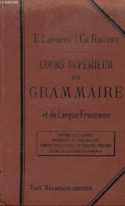 COURS SUPERIEUR DE GRAMMAIRE ET DE LANGUE FRANCAISE / HISTOIRE DE LANGUE - GRAMMAIRE ET VOCABULAIRE - COMPOSITION ET STYLE - LITTERATURE - PROSODIE - RESUME DE LA LITTERATURE FRANCAISE / QUINZIEME EDITION.