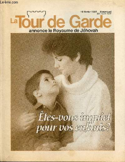 LA TOUR DE GARDE ANNONCE LE ROYAUME DE JEHOVAH / VOL. 108, N4 DU 15 FEVRIER 1987 / ETES VOUS INQUIET POUR VOS ENFANTS? ...