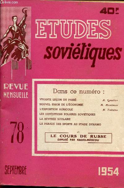 ETUDES SOVIETIQUES / REVUE MENSUELLE N 78 - SEPTEMBRE 1954 / LE COURS DE RUSSE DIFFUSE PAR RADIO-MOSCOU / VIVANTE LECON DU PASSE / NOUVEL ESSOR DE L'ECONOMIE / L'EXPOSITION AGRICOLE / LES EXPEDITIONS POLAIRES SOCIETIQUES ....