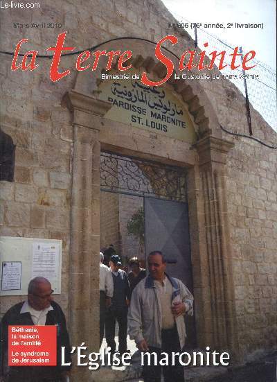 LA TERRE SAINTE / N606 - 76 ANNEE - 2 LIVRAISON / MARS-AVRIL 2010 / L'EGLISE MARONITE / BETHANIE, LA MAISON DE L'AMITIE - LE SYNDROME DE JERUSALEM ...