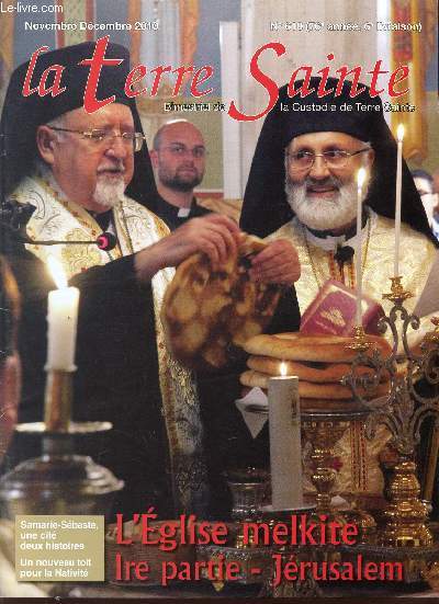 LA TERRE SAINTE / N610 - 76 ANNEE - 6 LIVRAISON / NOVEMBRE-DECEMBRE 2010 / L'EGLISE MELKITE - 1ere APRTIE - JERUSALEM / SAMARIE-SEBASTE, UNE CITE DEUX HISTOIRES / UN NOUVEAU TOIT POUR LA NATALITE ....