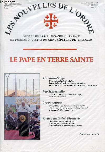 LES NOUVELLES DE L'ORDRE - ORGANE DE LA LIEUTENANCE DE FRANCE DE L'ORDRE EQUESTRE DU SAINT SEPULCRE DE JERUSALEM / SEPTEMBRE 2009 - N69 / LE PAPE EN TERRE SAINTE.