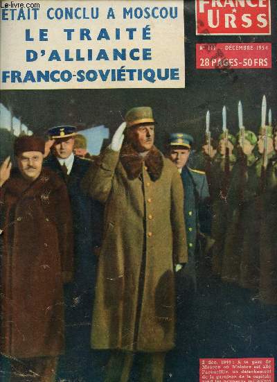 FRANCE URSS / DECEMBRE 1954 - N111 / IL Y A 10 ANS ETAIT CONCLU A MOSCOU - LE TRAITE D'ALLIANCE FRANCO-SOVIETIQUE - 2 DEC. 1944 : A LA GARE DE MOSCOU OU MOLOTOV EST ALLE L'ACCUEILLIR, UN DETACHEMENT DE LA GARNISON DE LA CAPITALE REND LES HONNEURS ...