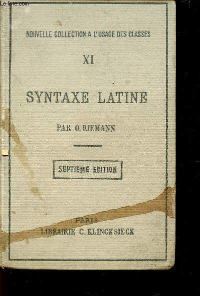 TOME XI - SYNTAXE LATINE - D'APRES LES PRINCIPES DE LA GRAMMAIRE HISTORIQUE / NOUVELLE COLLECTION A L'USAGE DES CLASSES.