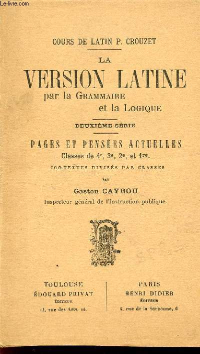 LA VERSION LATINE - PAR LA GRAMMAIRE ET LA LOGIQUE / DEUXIEME SERIE / COURS DE LATIN P. CROUZET / A L'USAGE DES CLASSES DE 4, 3, 2e ET 1ere).