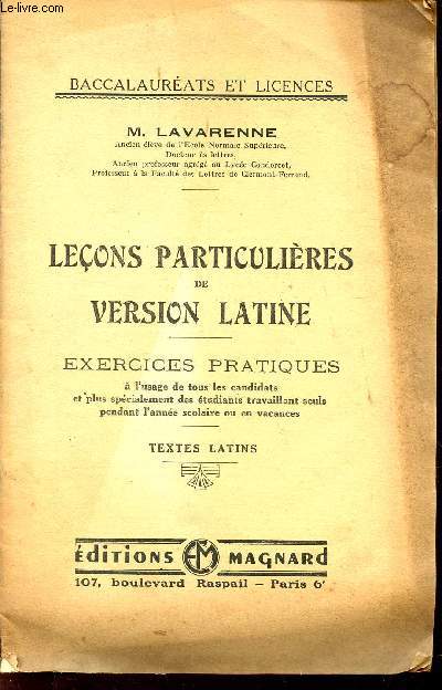 LECONS PARTICULIERES DE VERSION LATINE / EXERCICES PRATIQUES - A L'USAGE DES CANDIDATS ET PLUS SPECIALEMENT DES ETUDIANTS TRAVAILLANT SEULS PEDNANT L'ANNEE SCOLAIRE OU EN VACANCES / TEXTES LATINS / COLLECTION BACCALAUREATS ET LICENCES.