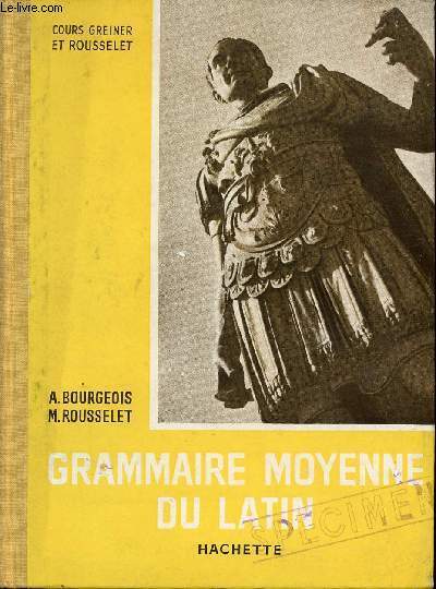 GRAMMAIRE MOYENNE DU LATIN / COURS GREINER ET ROUSSET.