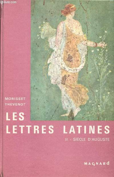 LES LETTRES LATINES / HISTOIRE LITTERAIRE - PRINCIPALES OEUVRES - MORCEAUX CHOISIS / TOME II - SIECLE D'AUGUSTE.