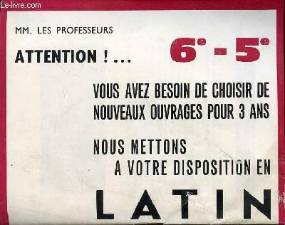 FASCICULE PUBLICITAIRE / ATTENTION! ... VOUS AVEZ BESOIN DE CHOISIR DE NOUVEAUX OUVRAGES POUR 3 ANS - NOUS METTONS A VOTRE DIPOSITION EN LATIN - CLASSES DE 6 ET 5.