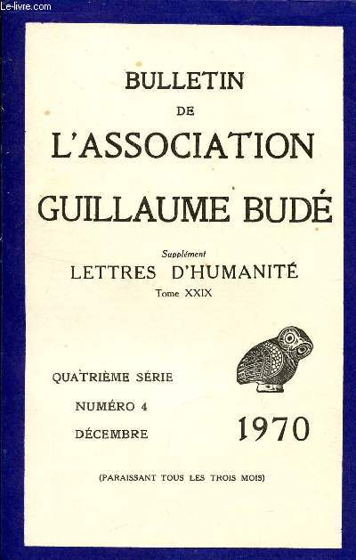 BULLETIN DE L'ASSOCIATION DE GUILLAUME BUDE - REVUE DE CULTURE GENERALE / 4 SERIE - N4 - DECEMBRE 1970 / SUPPLEMENT LETTRES D'HUMANITE - TOME XXIX.