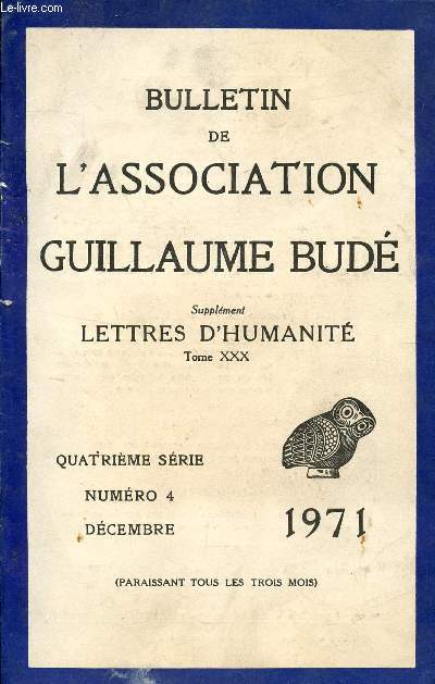 BULLETIN DE L'ASSOCIATION DE GUILLAUME BUDE - REVUE DE CULTURE GENERALE / 4 SERIE - N4 - OCTOBRE 1971 / SUPPLEMENT LETTRES D'HUMANITE - TOMME XXX.