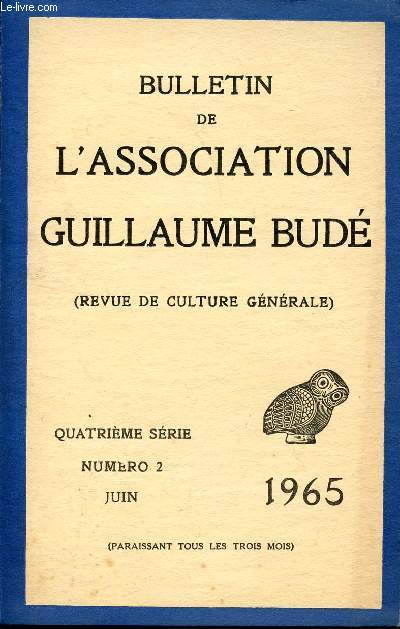 BULLETIN DE L'ASSOCIATION DE GUILLAUME BUDE - REVUE DE CULTURE GENERALE / 4 SERIE - N2 - JUIN 1965 / CULTURE ET PHILOSOPHIE DANS LE MEXIQUE PREHISPANIQUE PAR LEON-PORTILLA - CONNAITRE LA CIVILISATION ASTEQUE PAR ROSE J. - MELCHISEDEK PAR CAVAIGNAC ....