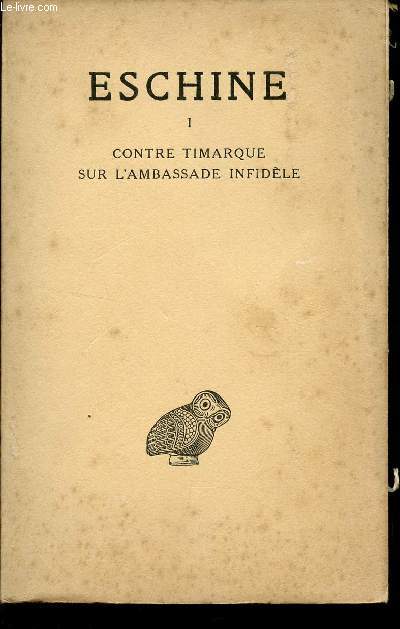 ESCHINE - DISCOURS / TOME 1 - CONTRE TIMARQUE - SUR L'AMBASSADE INFIDELE / COLLECTION DES UNIVERSITES DE FRANCE / DEUXIEME EDITION.