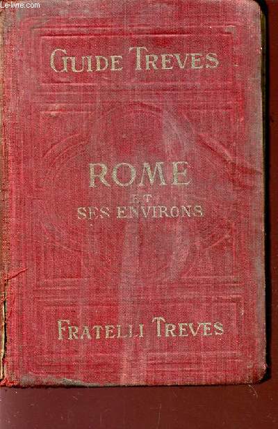 GUIDE TREVE - ITALIA / ROME ET SES ENVIRON - AVEC 1 PLAN DE ROME, 1 CARTE DES ENVIRONS ET 32 GRAVURES.
