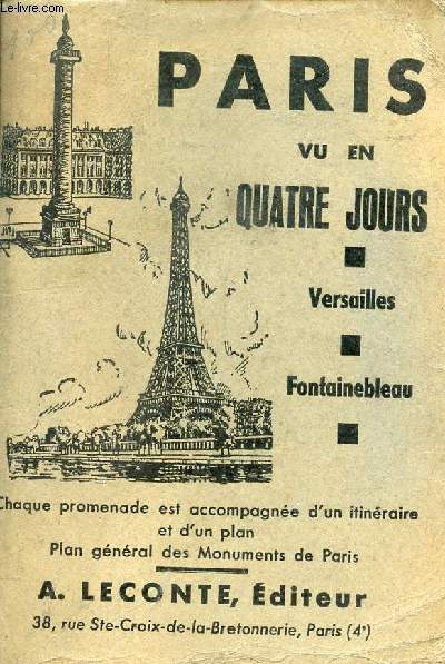 PARIS VU EN QUATRE JOURS - VERSAILLES - FONTAINEBLEAU / CHAQUE PROMENADE EST ACCOMPAGNEE D'UN ITINERAIRE ET D'UN PLAN GENERAL DES MONUMENTS DE PARIS.