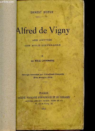 ALFRED DE VIGNY / SES AMITIES - SON ROLE LITTERAIRE / VOLUME II : SON ROLE LITTERAIRE.