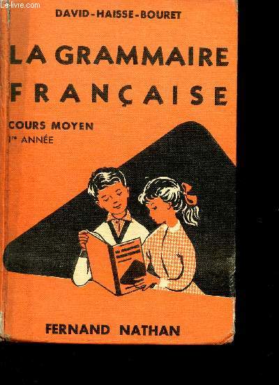 LA GRAMMAIRE FRANCAISE / LA GRAMMAIRE ET LA LANGUE - LA GRAMMAIRE ET L'ORTHOGRAPHE - LA GRAMMAIRE ET LE FRANCAIS / COURS MOYEN - 1ere ANNEE.