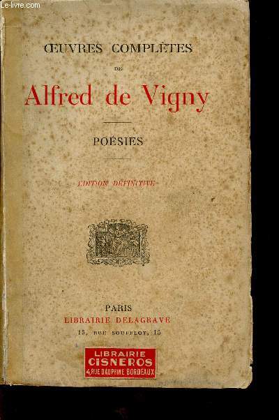 OEUVRES COMPLETES DE ALFRED DE VIGNY / POESIES / EDITION DEFINITIVE / CE VOLUME CONTIENT DES 