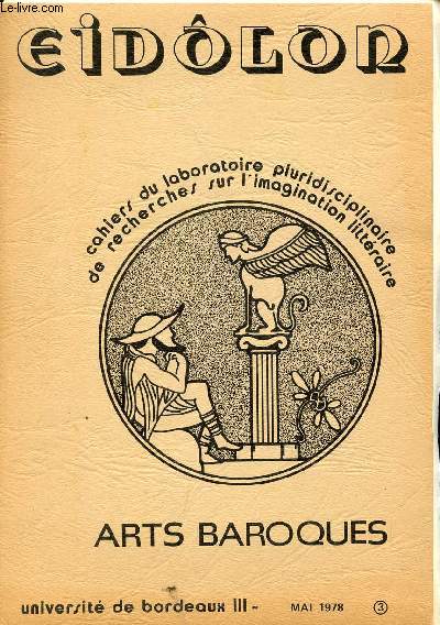 EIDOLON / CAHIERS DU LABORATOIRE PLURIDISCIPLINAIRE DE RECHERCHES SUR L'IMAGINATION LITTERAIRE / MAI 1978 - N3 / ARTS BAROQUES.