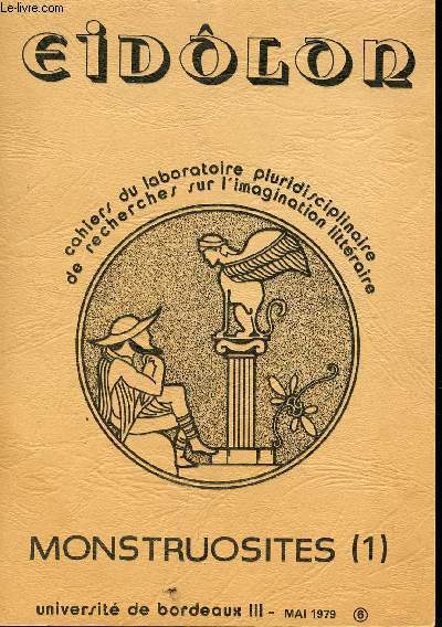 EIDOLON / CAHIERS DU LABORATOIRE PLURIDISCIPLINAIRE DE RECHERCHES SUR L'IMAGINATION LITTERAIRE / MAI 1979 - N6 / MONSTRUOSITES (1).