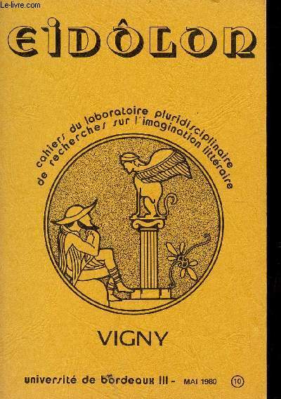 EIDOLON / CAHIERS DU LABORATOIRE PLURIDISCIPLINAIRE DE RECHERCHES SUR L'IMAGINATION LITTERAIRE / MAI 1980 - N10 / VIGNY.