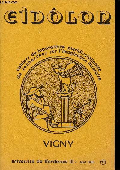 EIDOLON / CAHIERS DU LABORATOIRE PLURIDISCIPLINAIRE DE RECHERCHES SUR L'IMAGINATION LITTERAIRE / MAI 1980 - N10 / VIGNY.