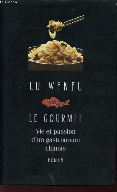 LE GOURMET - VIE ET PASSION D'UN GAASTRONOME CHINOIS - ROMAN.