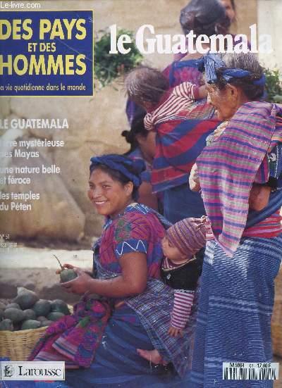 DES PAYS ET DES HOMMES - LA VIE QUOTIDIENNE DANS LE MONDE / N51 / LE GUATEMALA - TERRES MYSTERIEUSE DES MAYAS - UNE NATURE BELLE ET FEROCE - LES TEMPLES DU PETEN.